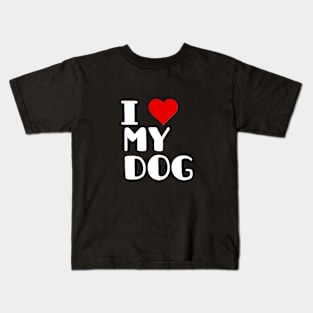 I LOVE MY DOG , DOG LOVER Kids T-Shirt